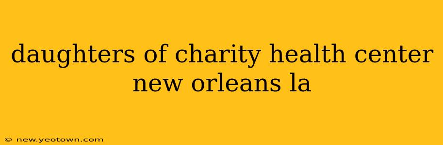 daughters of charity health center new orleans la