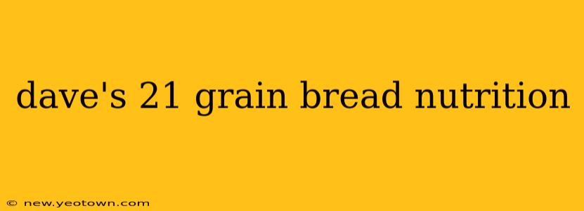 dave's 21 grain bread nutrition