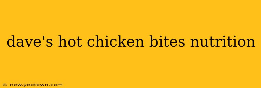 dave's hot chicken bites nutrition