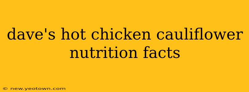 dave's hot chicken cauliflower nutrition facts