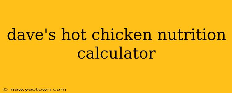dave's hot chicken nutrition calculator