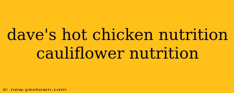 dave's hot chicken nutrition cauliflower nutrition