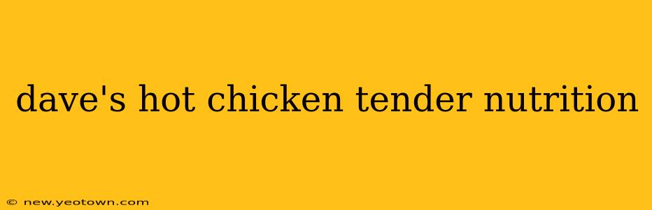 dave's hot chicken tender nutrition