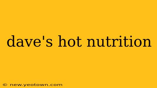 dave's hot nutrition