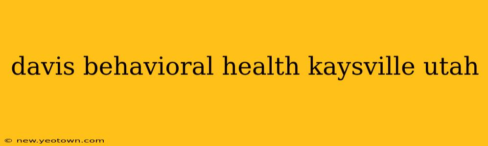 davis behavioral health kaysville utah