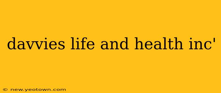 davvies life and health inc'