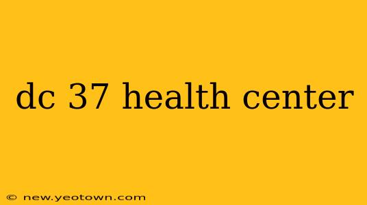 dc 37 health center