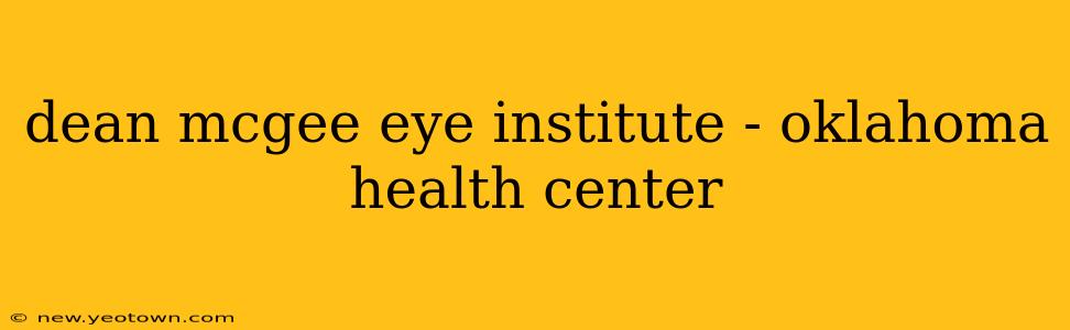 dean mcgee eye institute - oklahoma health center