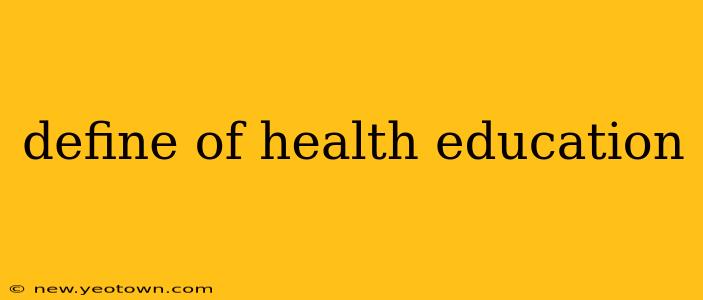 define of health education