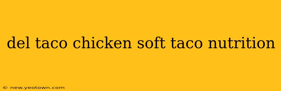 del taco chicken soft taco nutrition