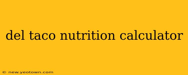 del taco nutrition calculator