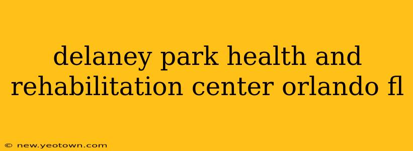 delaney park health and rehabilitation center orlando fl