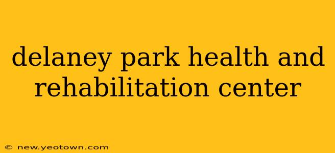 delaney park health and rehabilitation center