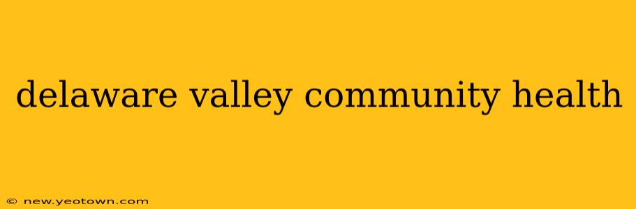delaware valley community health