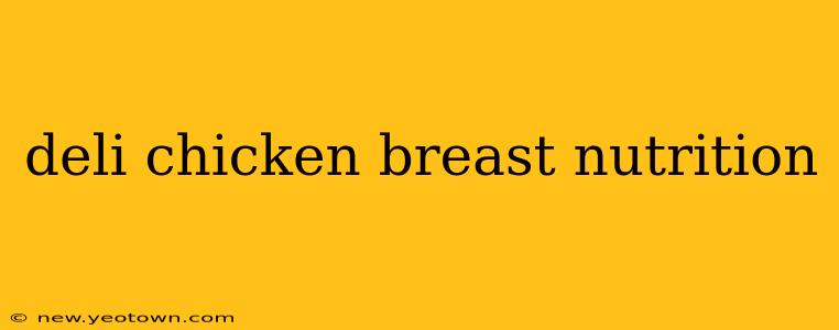 deli chicken breast nutrition