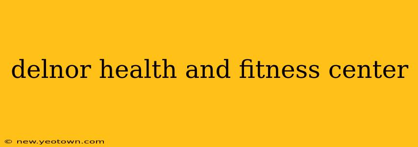 delnor health and fitness center
