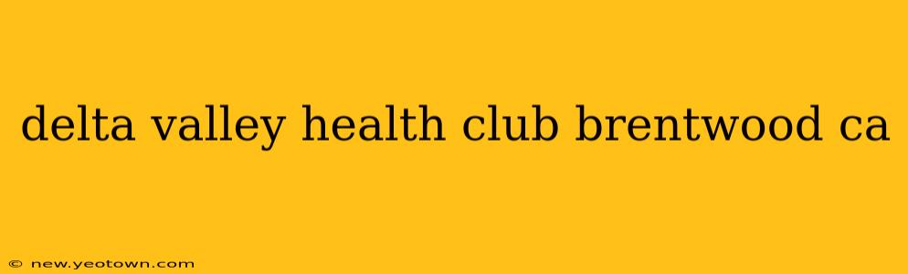 delta valley health club brentwood ca