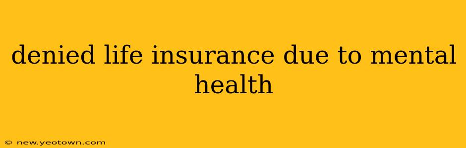 denied life insurance due to mental health