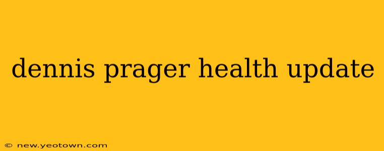 dennis prager health update