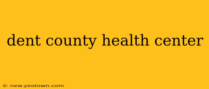 dent county health center