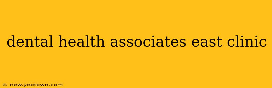 dental health associates east clinic