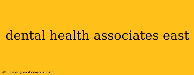 dental health associates east