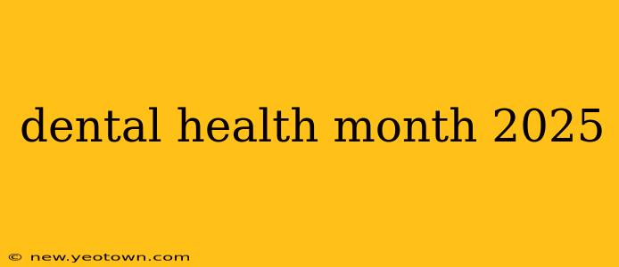 dental health month 2025