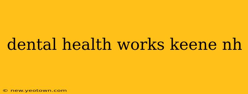 dental health works keene nh