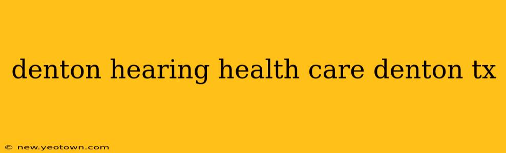 denton hearing health care denton tx