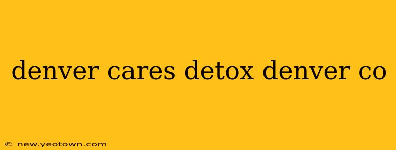 denver cares detox denver co