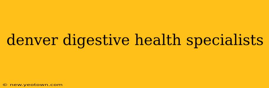 denver digestive health specialists