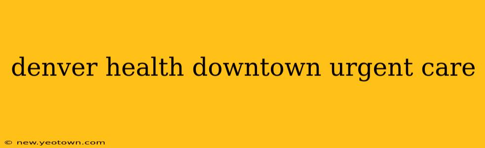 denver health downtown urgent care