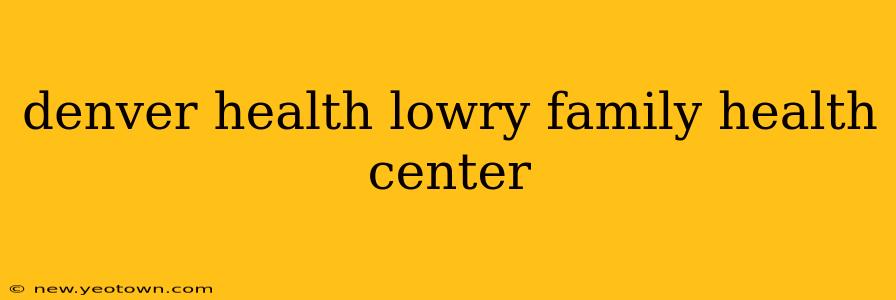 denver health lowry family health center