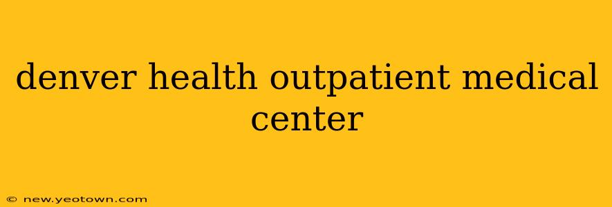 denver health outpatient medical center