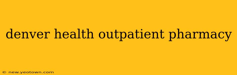 denver health outpatient pharmacy