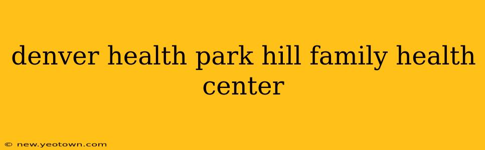 denver health park hill family health center