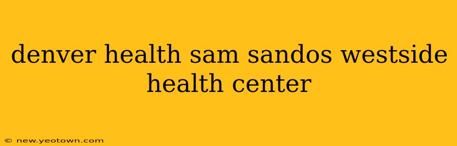 denver health sam sandos westside health center