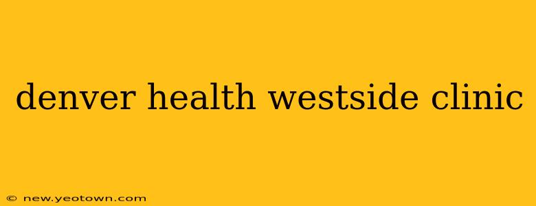 denver health westside clinic
