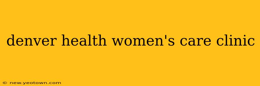denver health women's care clinic