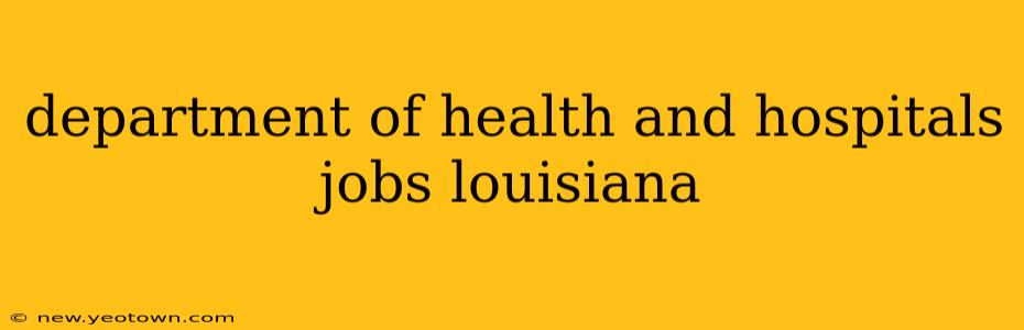 department of health and hospitals jobs louisiana