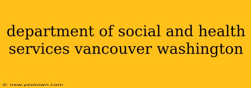department of social and health services vancouver washington
