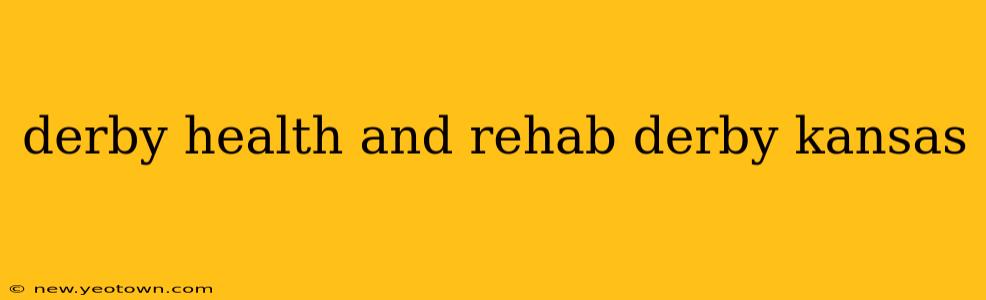derby health and rehab derby kansas
