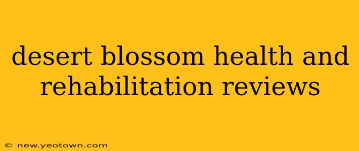 desert blossom health and rehabilitation reviews