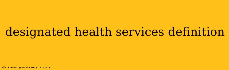 designated health services definition