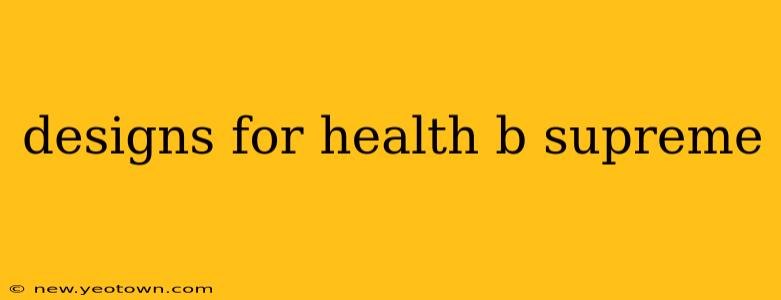 designs for health b supreme