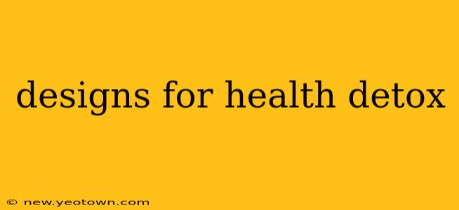 designs for health detox