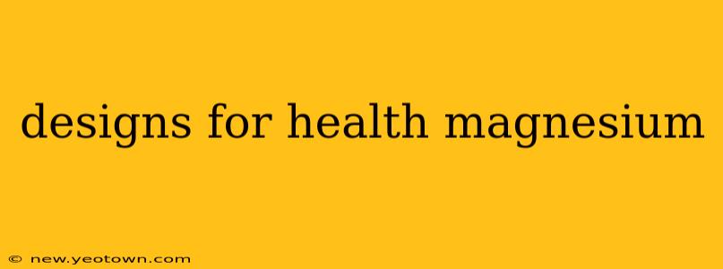 designs for health magnesium