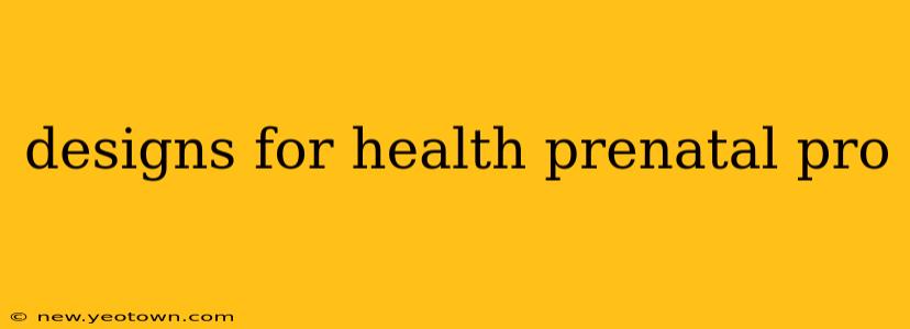 designs for health prenatal pro