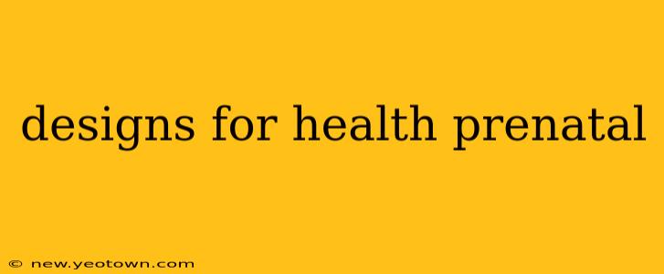designs for health prenatal