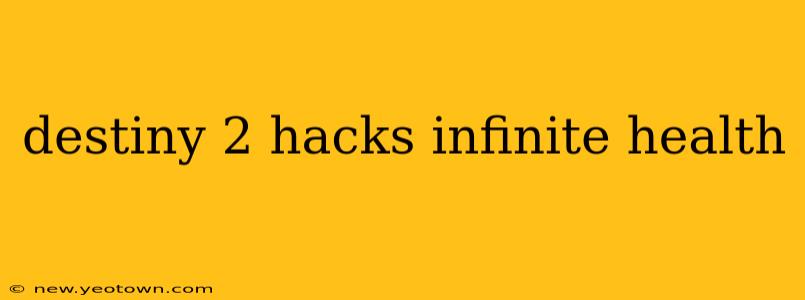 destiny 2 hacks infinite health